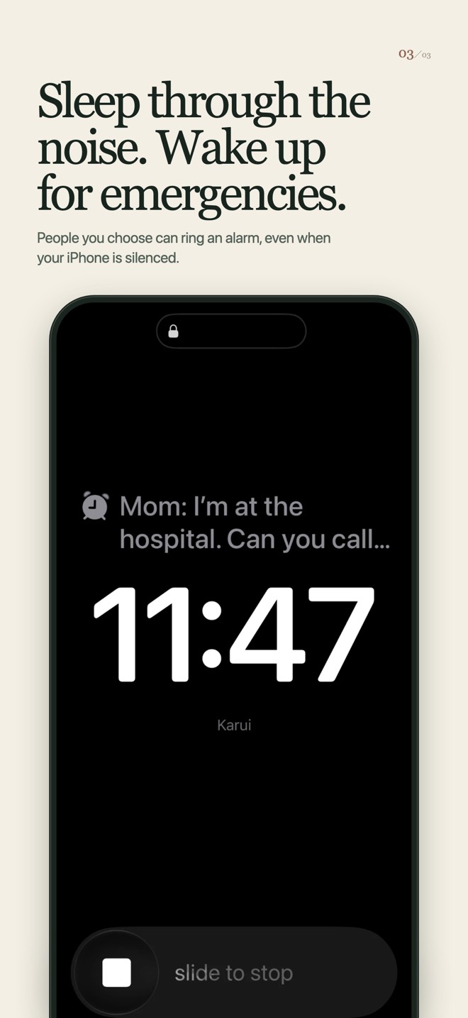 Sleep through the noise. Wake up for emergencies. People you choose can ring an alarm, even when your iPhone is silenced.